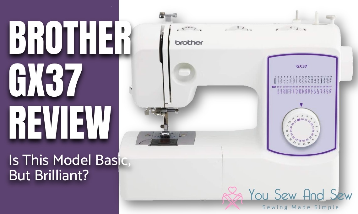 Brother GX37 Basic Sewing Machine Review: A Good Place To Start?